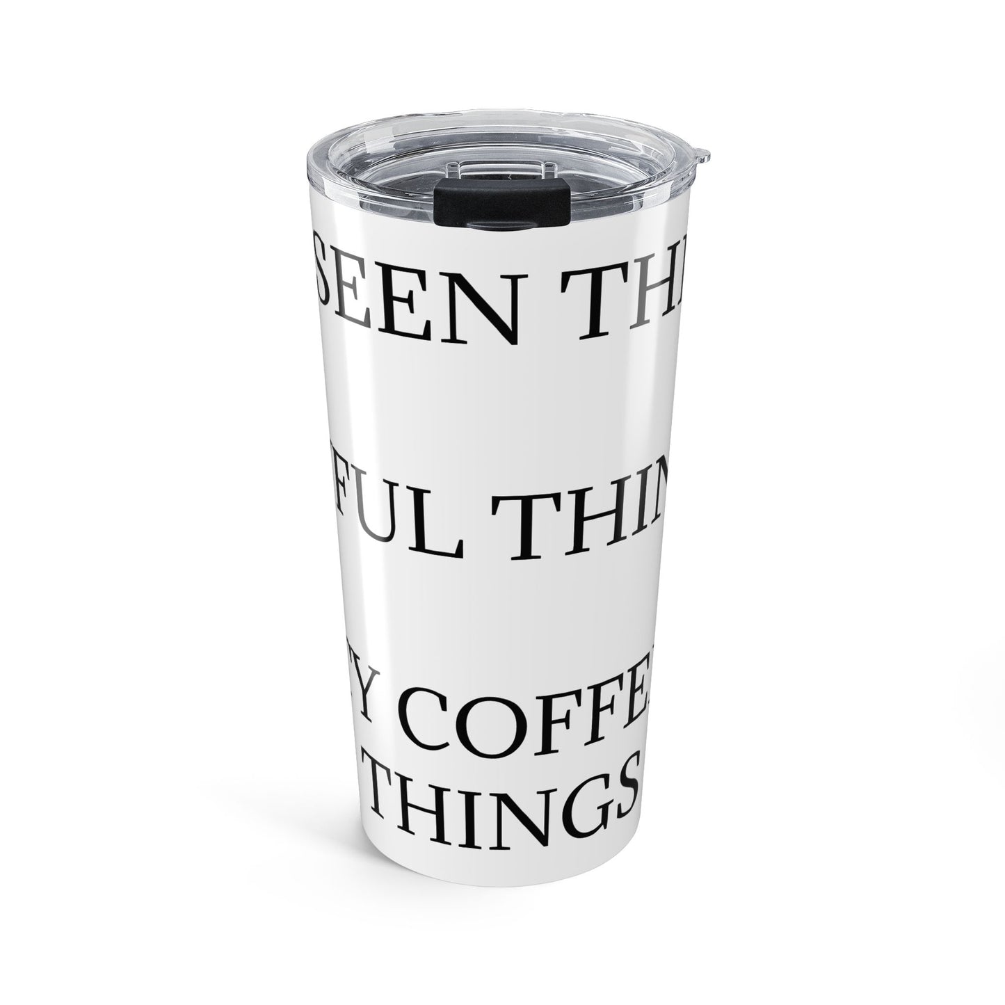 I've Seen Things Tumbler