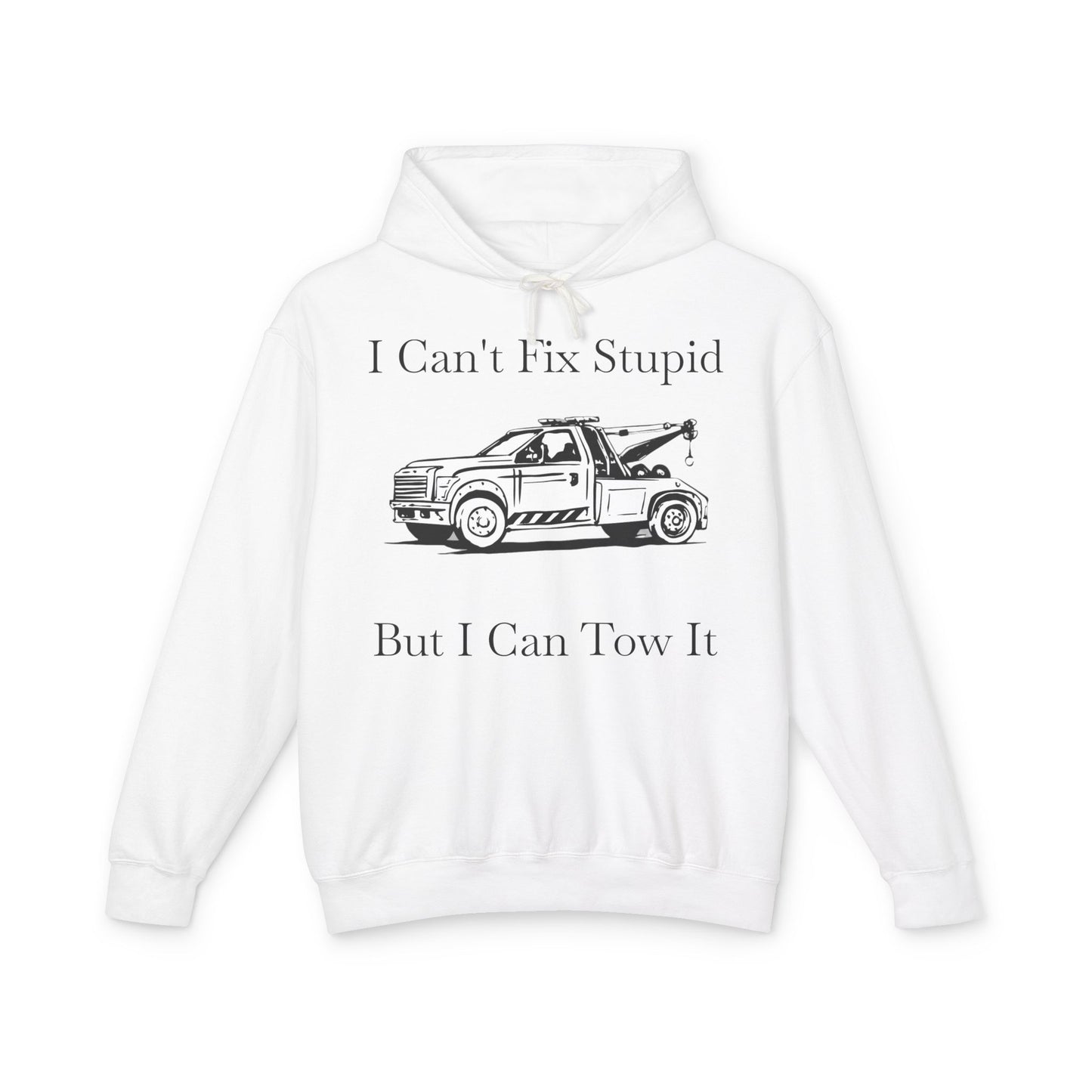I Can't Fix Stupid Wheel Lift Tow Truck Unisex Lightweight Hoodie