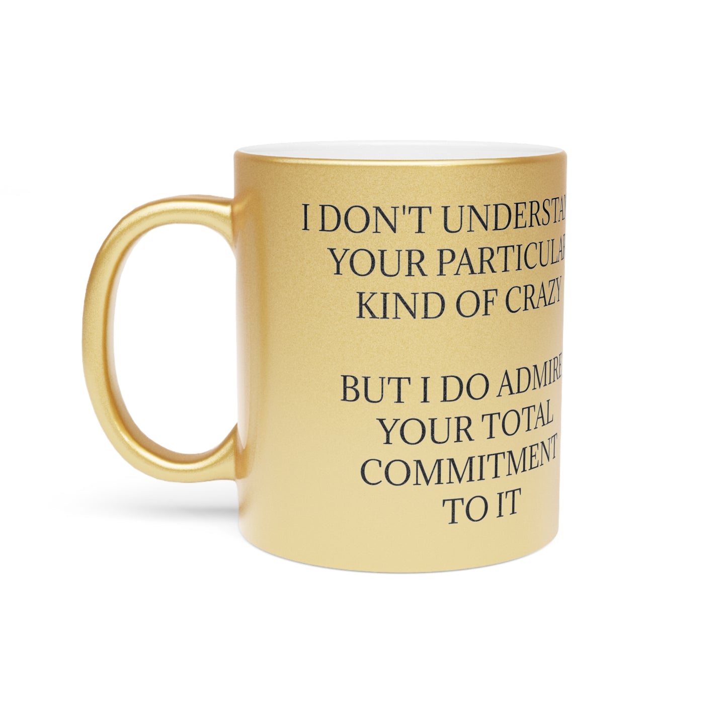 Kind Of Crazy Metallic Coffee Mug