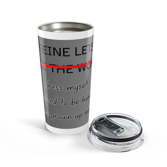 Caffeine Lets Me Tumbler