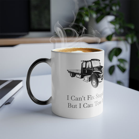 I Can't Fix Stupid Flatbed Tow Truck Color Changing Mug