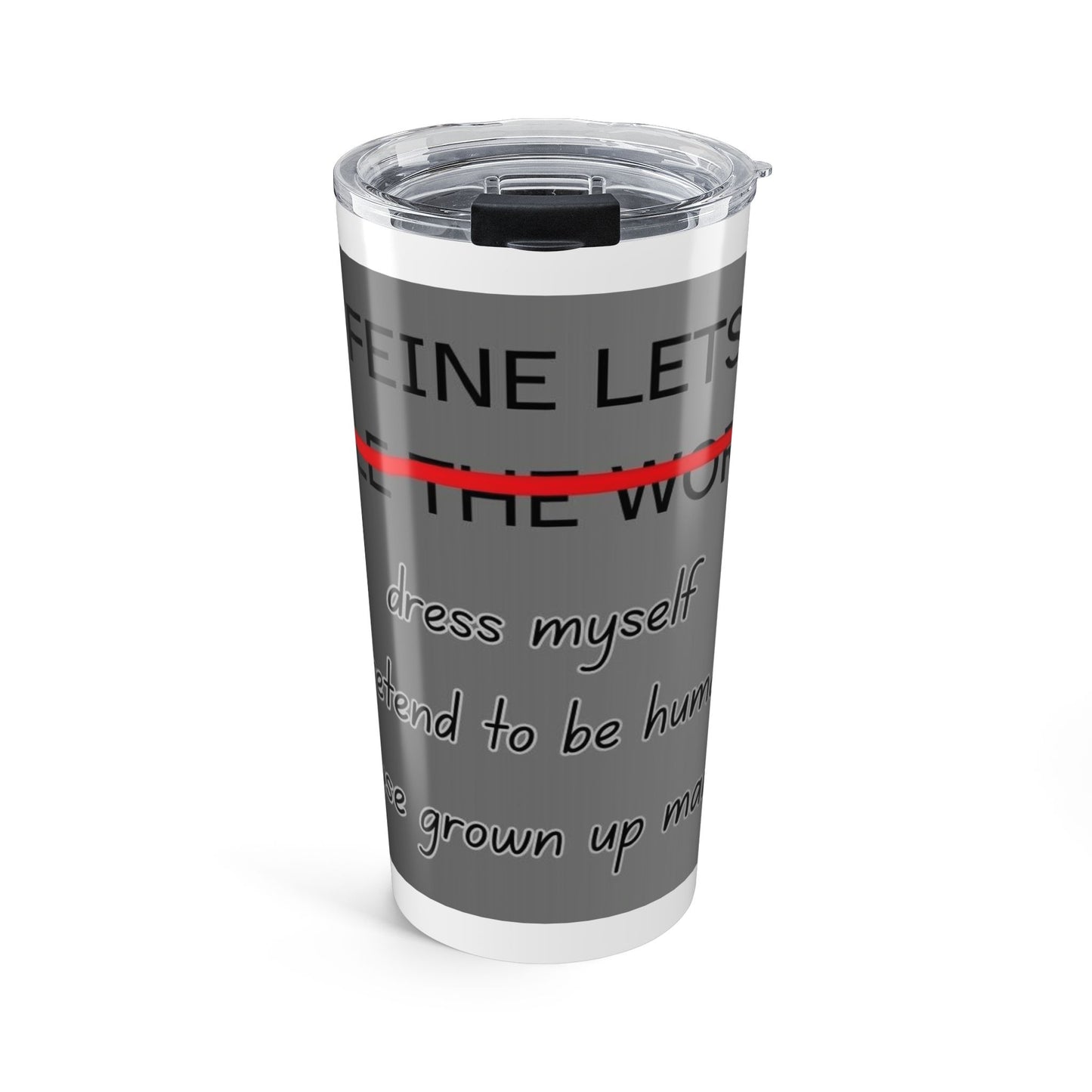 Caffeine Lets Me Tumbler