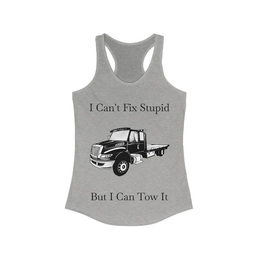 I Can't Fix Stupid Flatbed Tow Truck Women's Racerback Tank