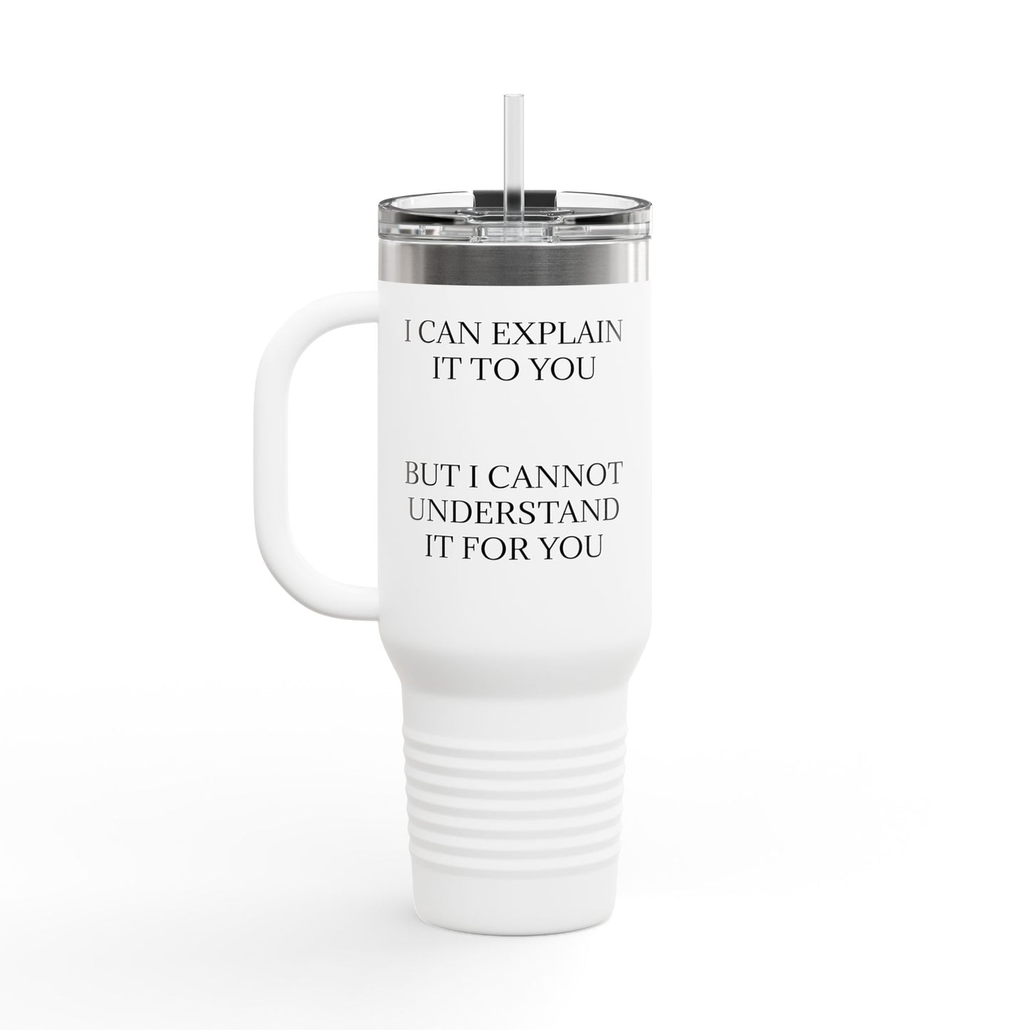 I Cannot Understand It For You Insulated Travel Mug