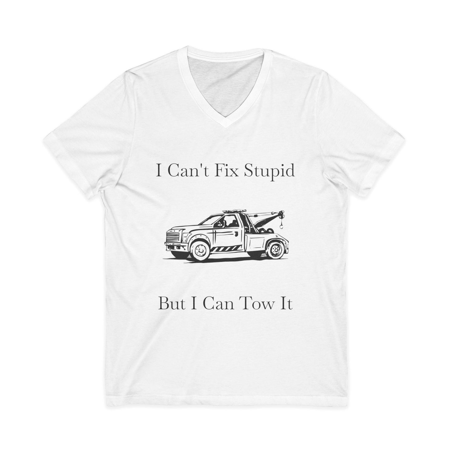 I Can't Fix Stupid Wheel Lift Tow Truck Unisex Short Sleeve V-Neck Tee