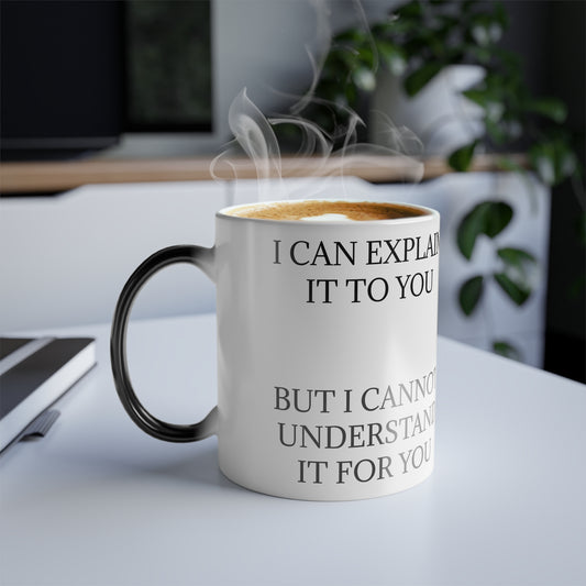 I Cannot Understand It For You Color Changing Mug