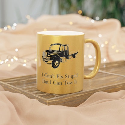 I Can't Fix Stupid Flatbed Tow Truck Metallic Coffee Mug