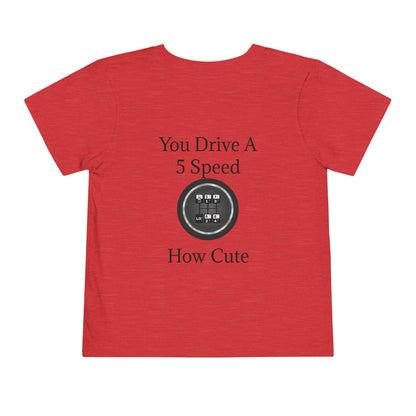 5 Speed How Cute Toddler Unisex Short Sleeve Crewneck Tee