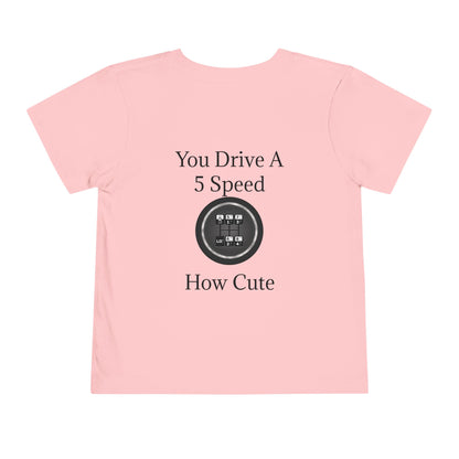 5 Speed How Cute Toddler Unisex Short Sleeve Crewneck Tee