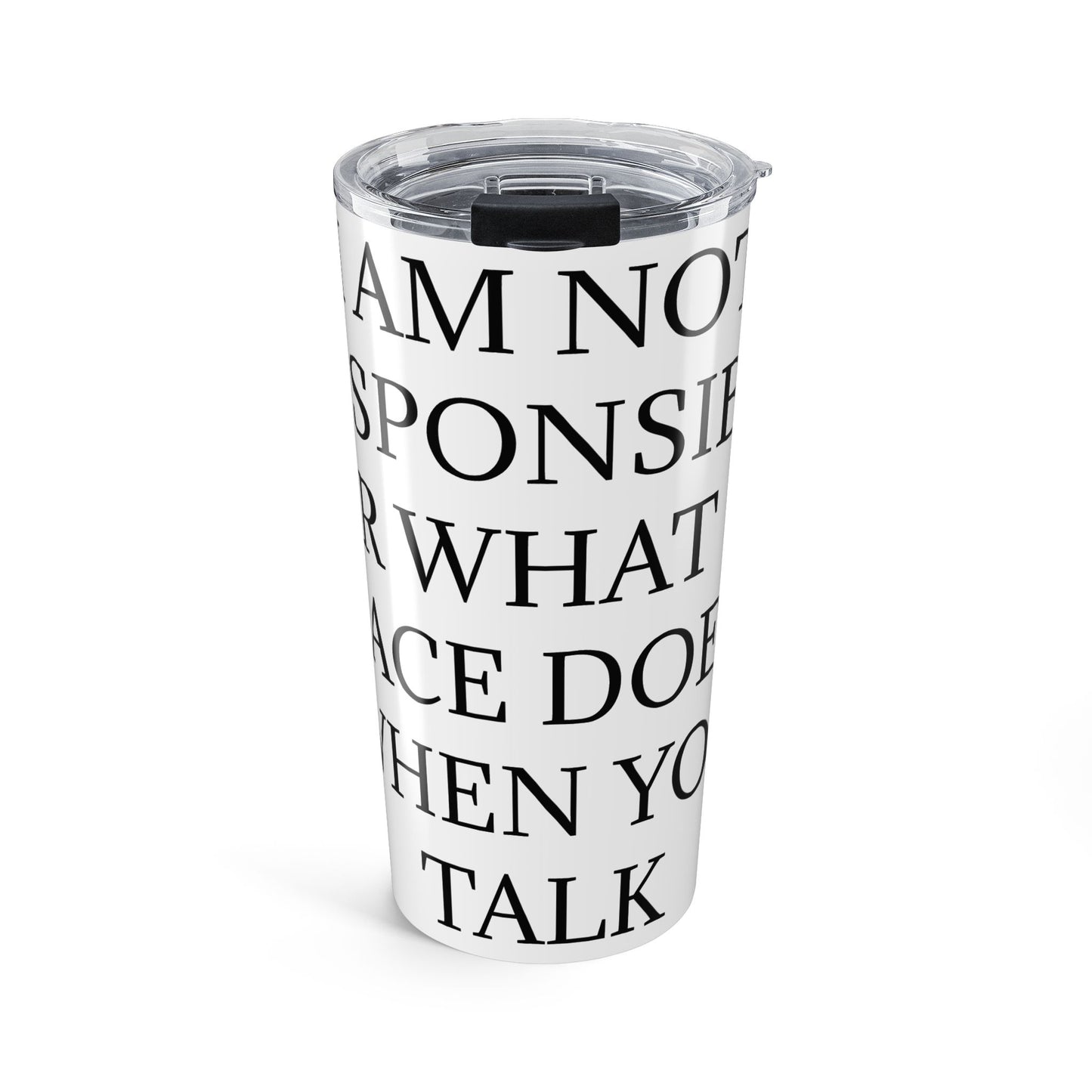 When You Talk Tumbler