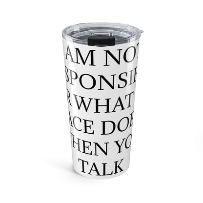 When You Talk Tumbler