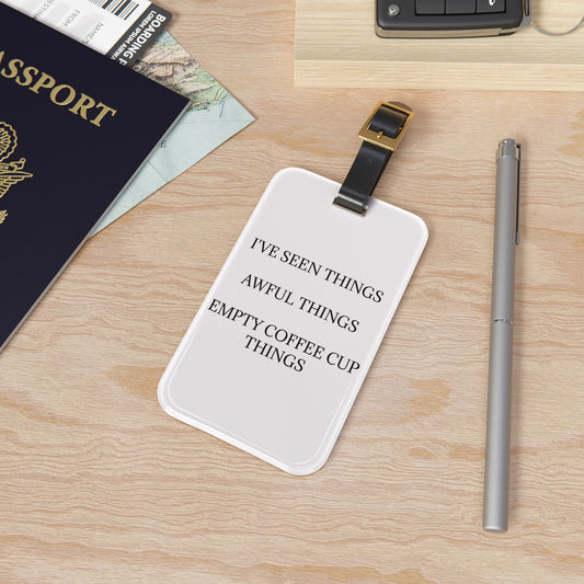 I've Seen Things Leather Strap Luggage Tag