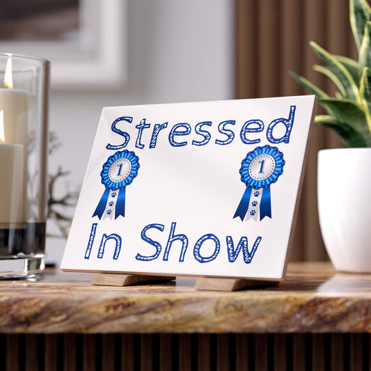Stressed In Show Ceramic Photo Tile