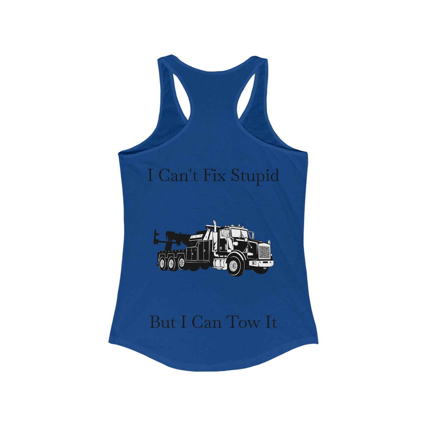I Can't Fix Stupid Heavy Tow Truck Women's Racerback Tank