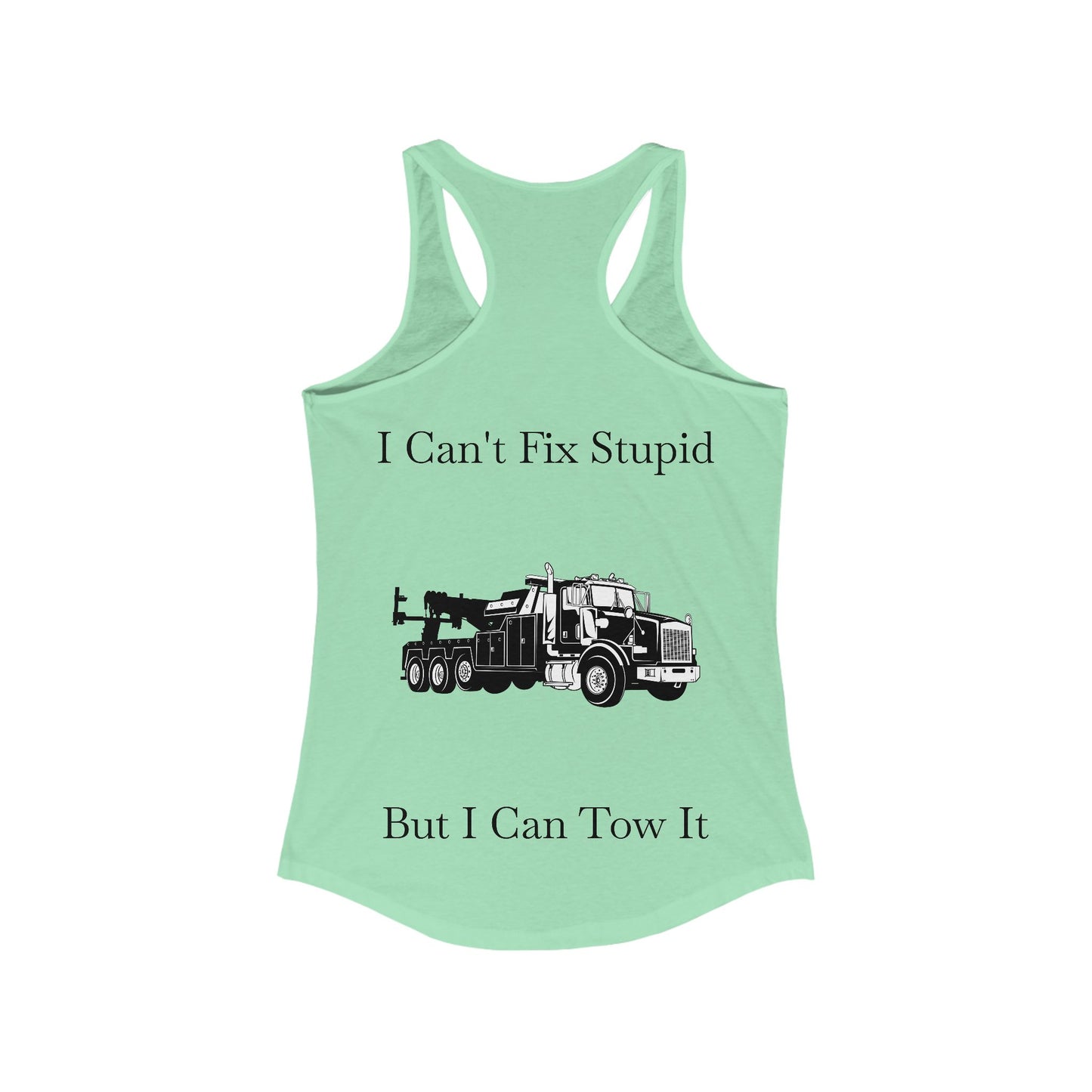 I Can't Fix Stupid Heavy Tow Truck Women's Racerback Tank