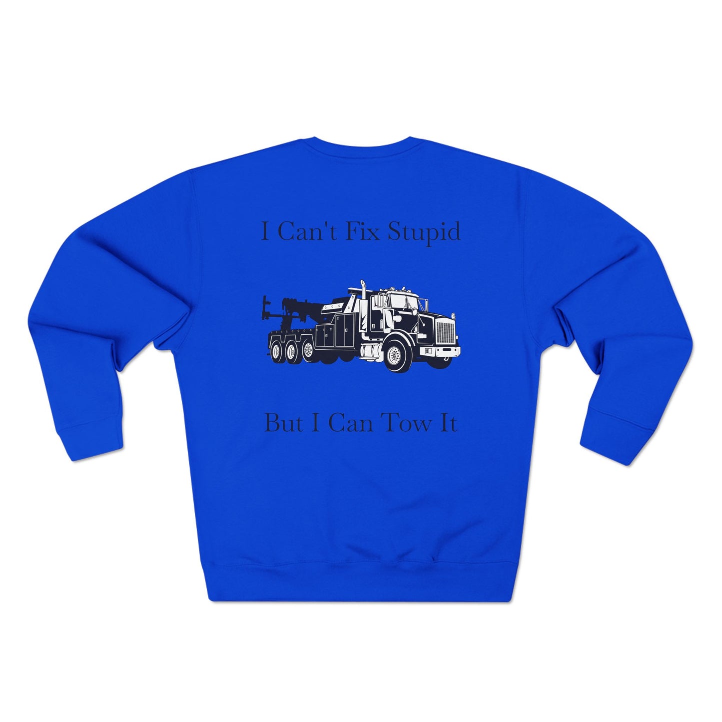 I Can't Fix Stupid Heavy Tow Truck Unisex Crewneck Sweatshirt