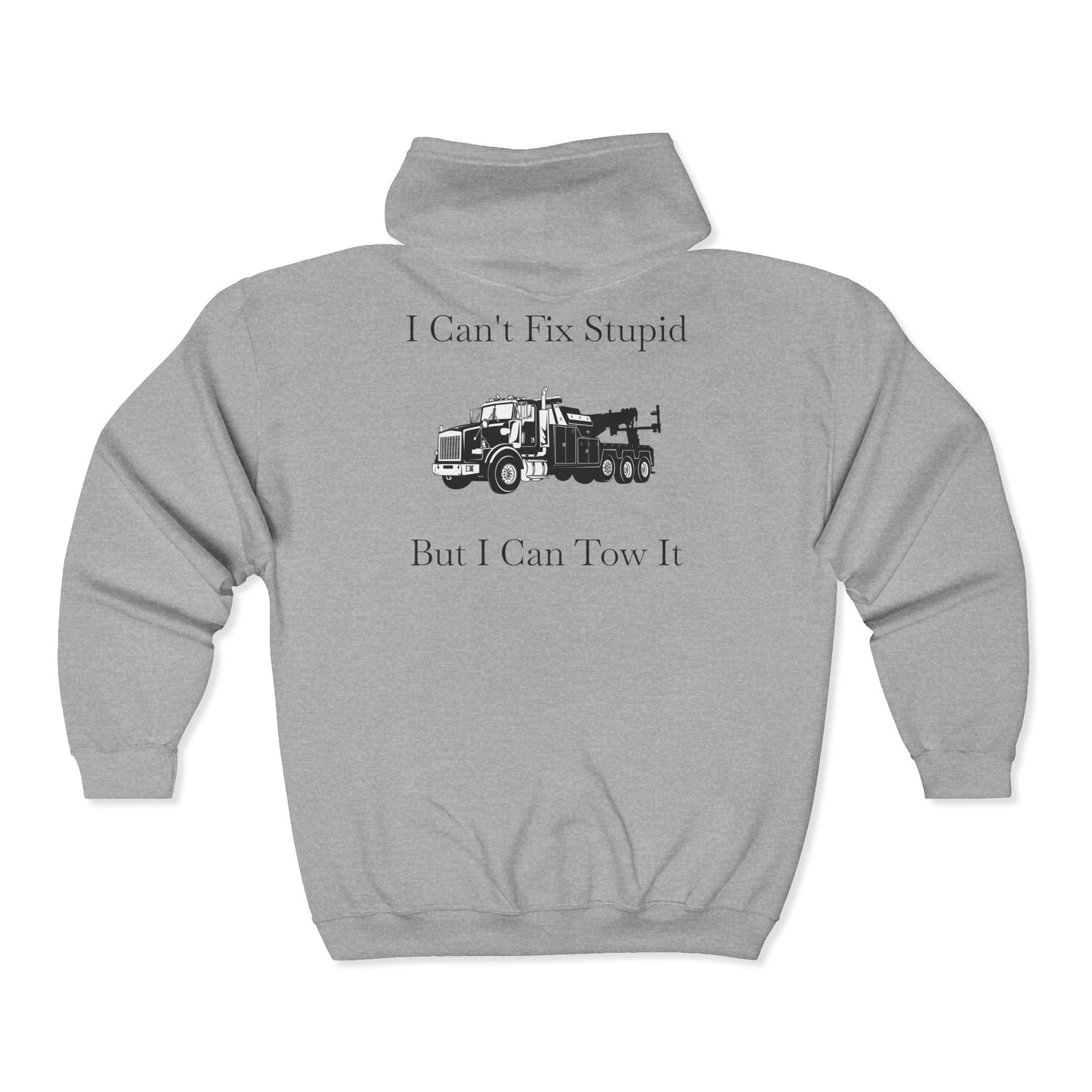 I Can't Fix Stupid Heavy Tow Truck Unisex Full Zip Hoodie
