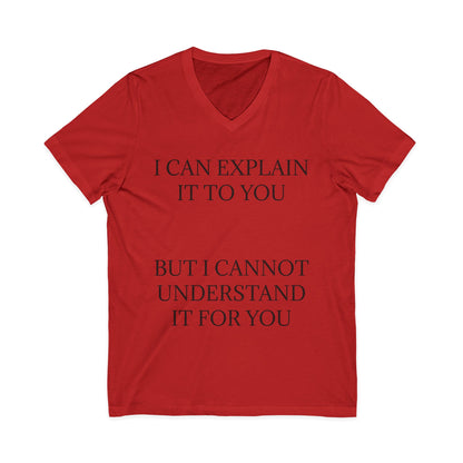 I Cannot Understand It For You Unisex Short Sleeve V-Neck Tee