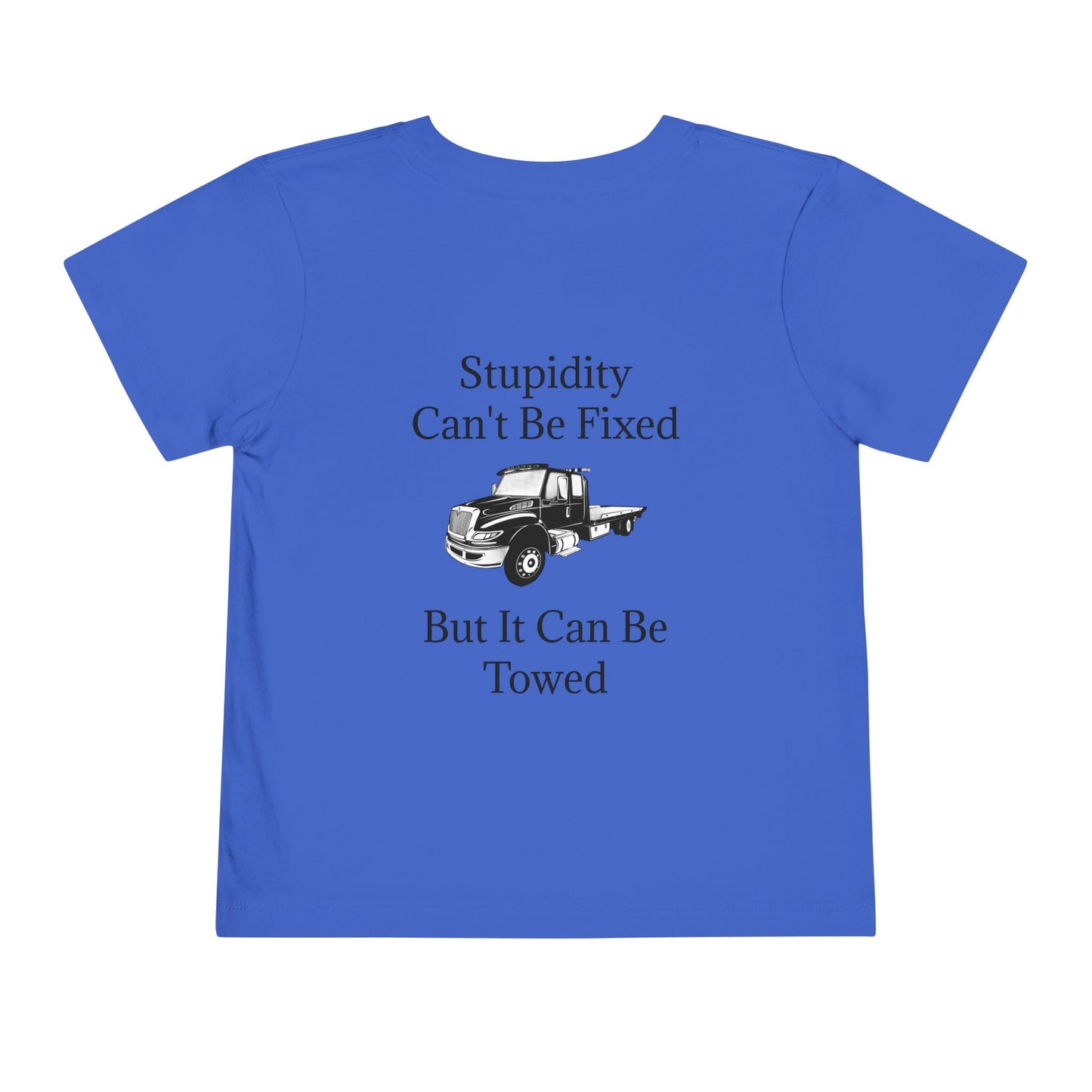 Stupidity Flatbed Tow Truck Toddler Unisex Short Sleeve Crewneck Tee
