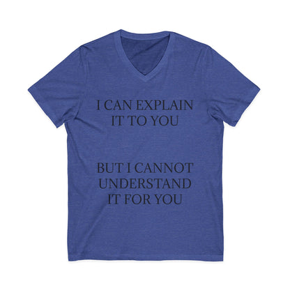 I Cannot Understand It For You Unisex Short Sleeve V-Neck Tee