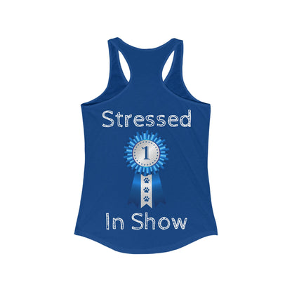 Stressed In Show Women's Racerback Tank