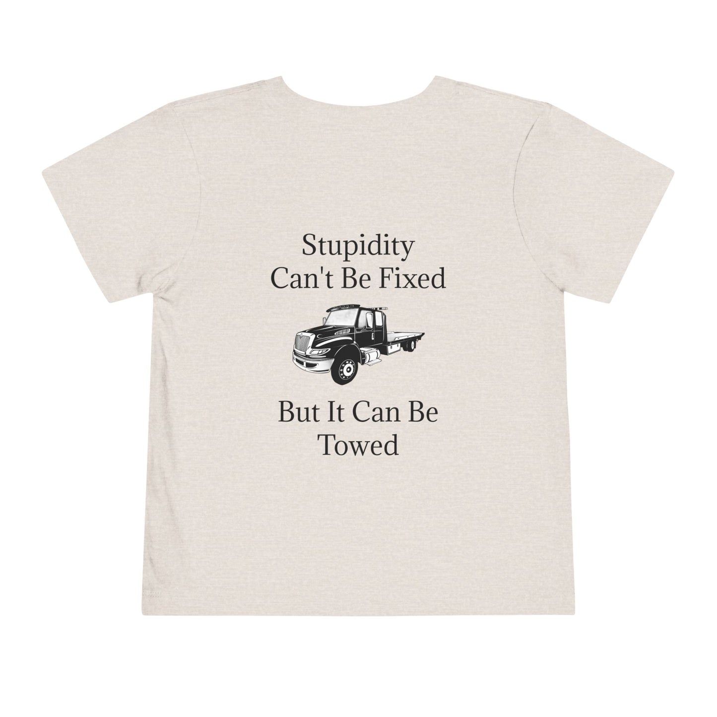 Stupidity Flatbed Tow Truck Toddler Unisex Short Sleeve Crewneck Tee