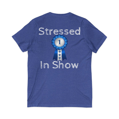 Stressed In Show Unisex Short Sleeve V-Neck Tee