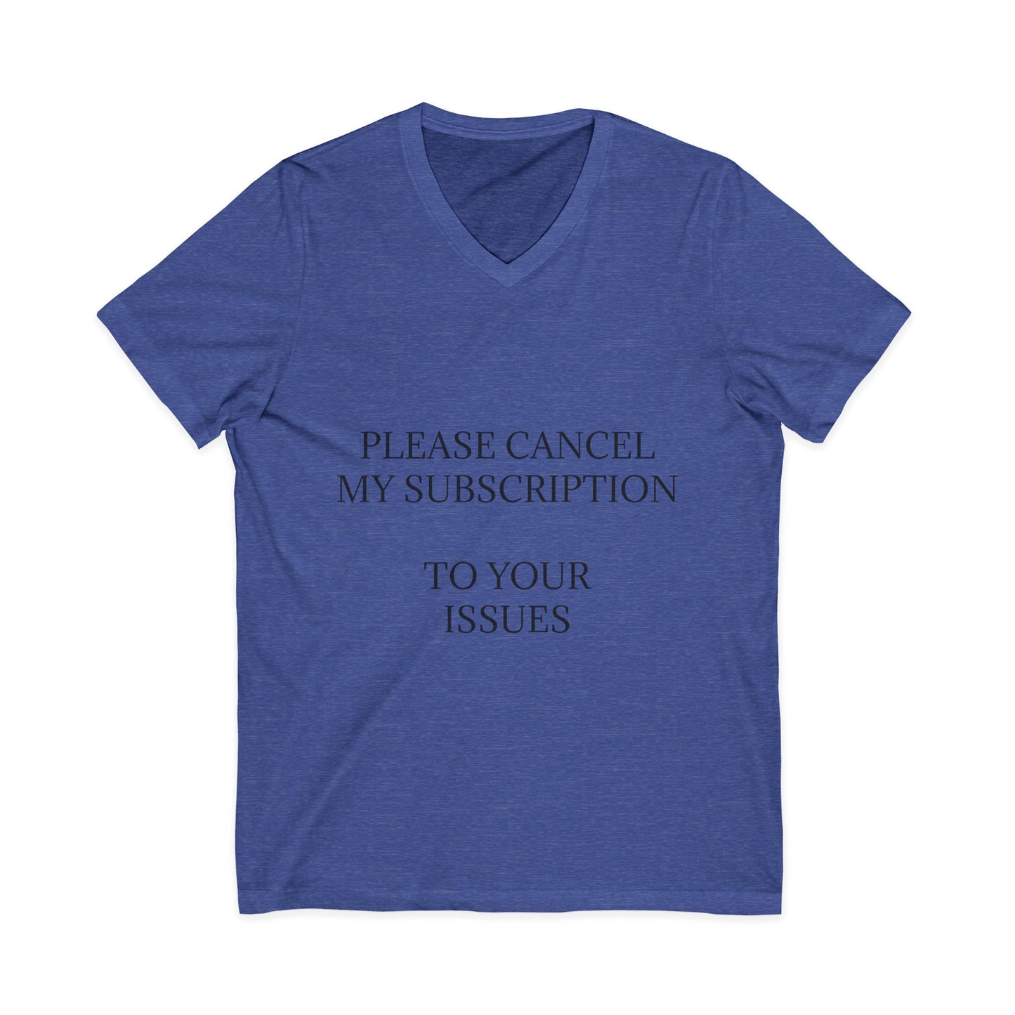 Cancel My Subscription Unisex Short Sleeve V-Neck Tee