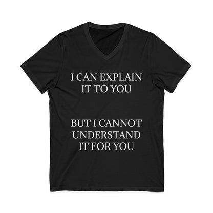 I Cannot Understand It For You Unisex Short Sleeve V-Neck Tee