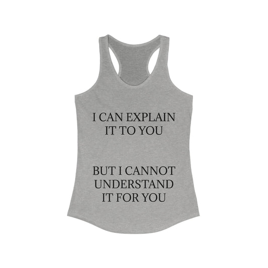 I Cannot Understand It for You Women's Racerback Tank