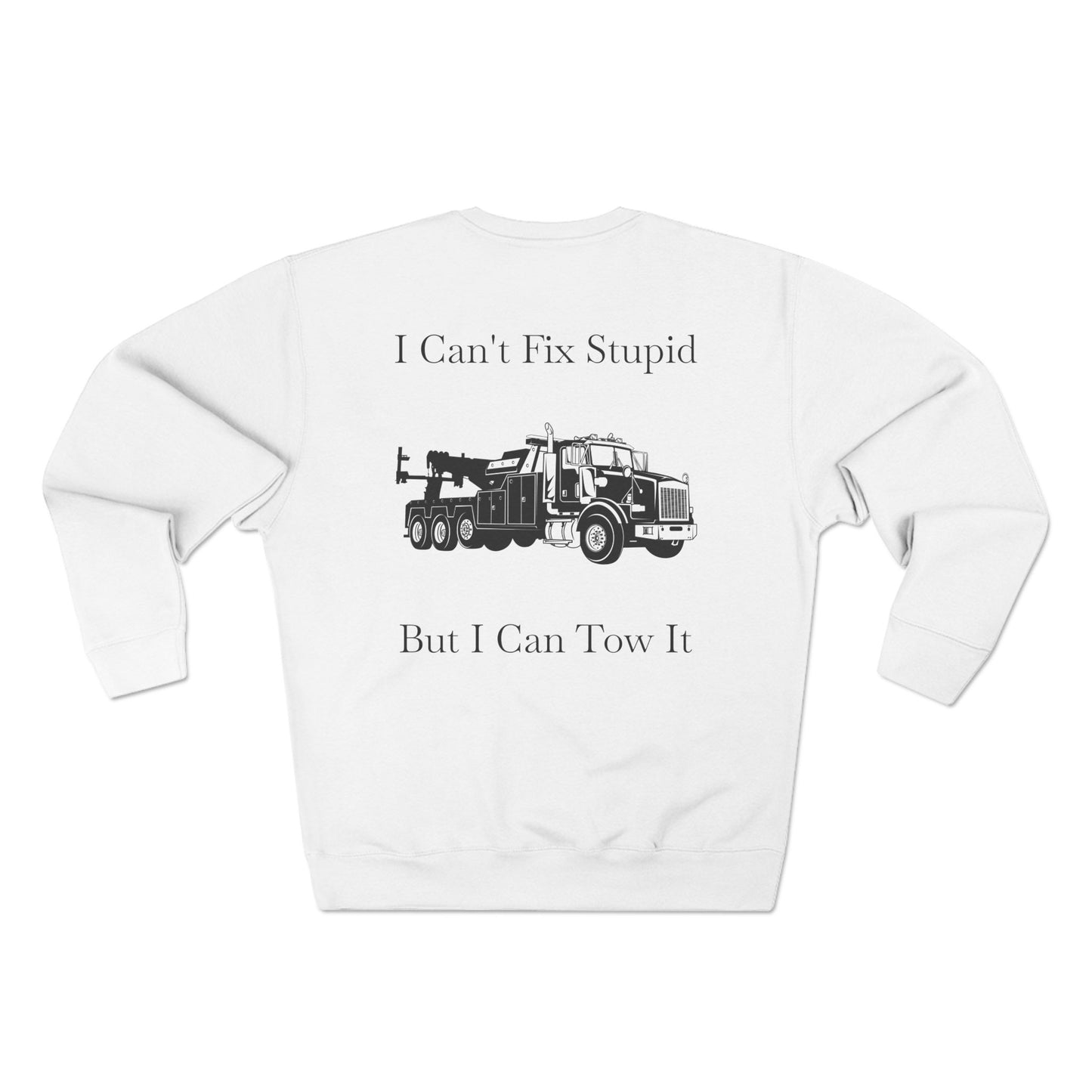 I Can't Fix Stupid Heavy Tow Truck Unisex Crewneck Sweatshirt