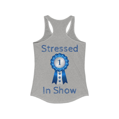 Stressed In Show Women's Racerback Tank