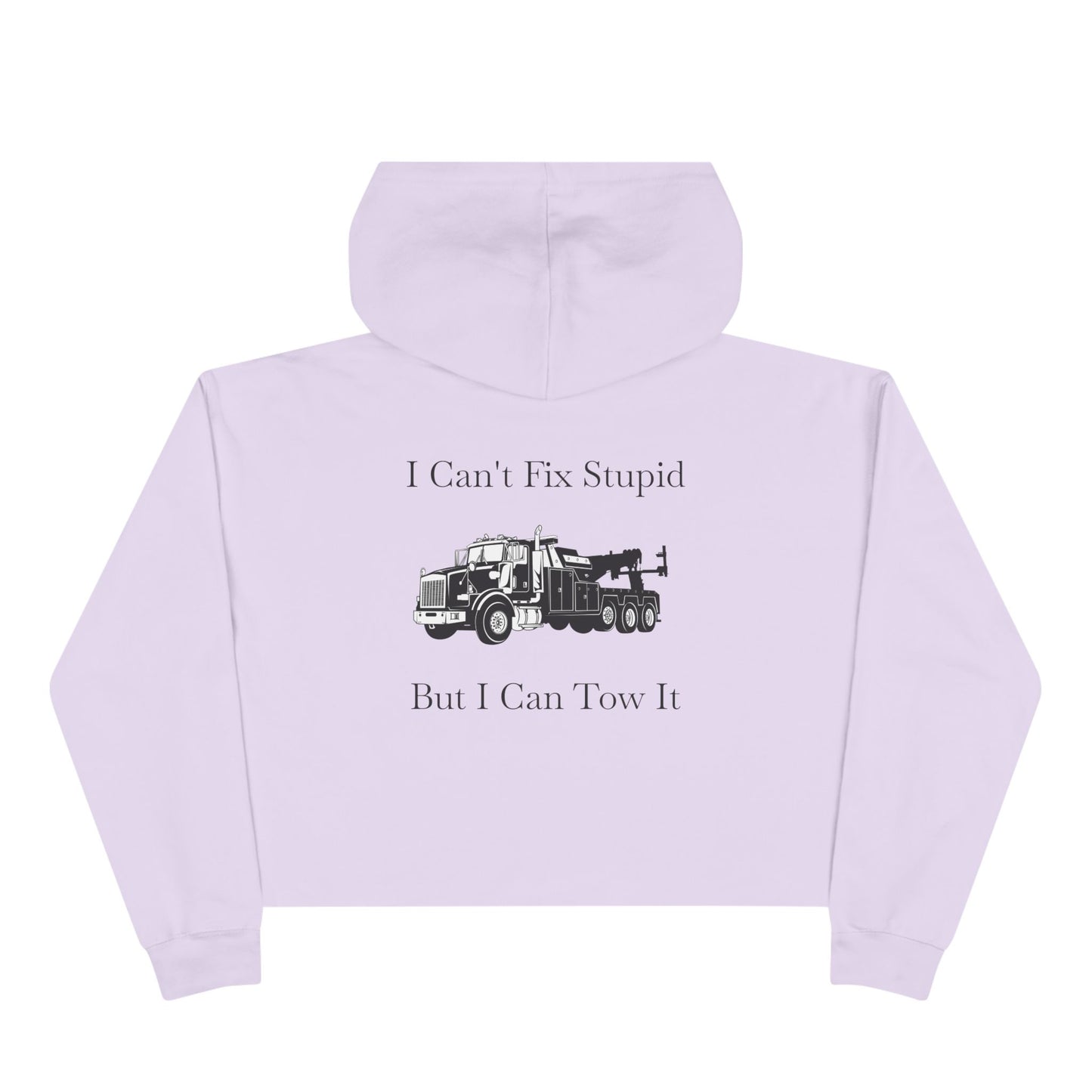 I Can't Fix Stupid HeavyTow Truck Women's Crop Hoodie
