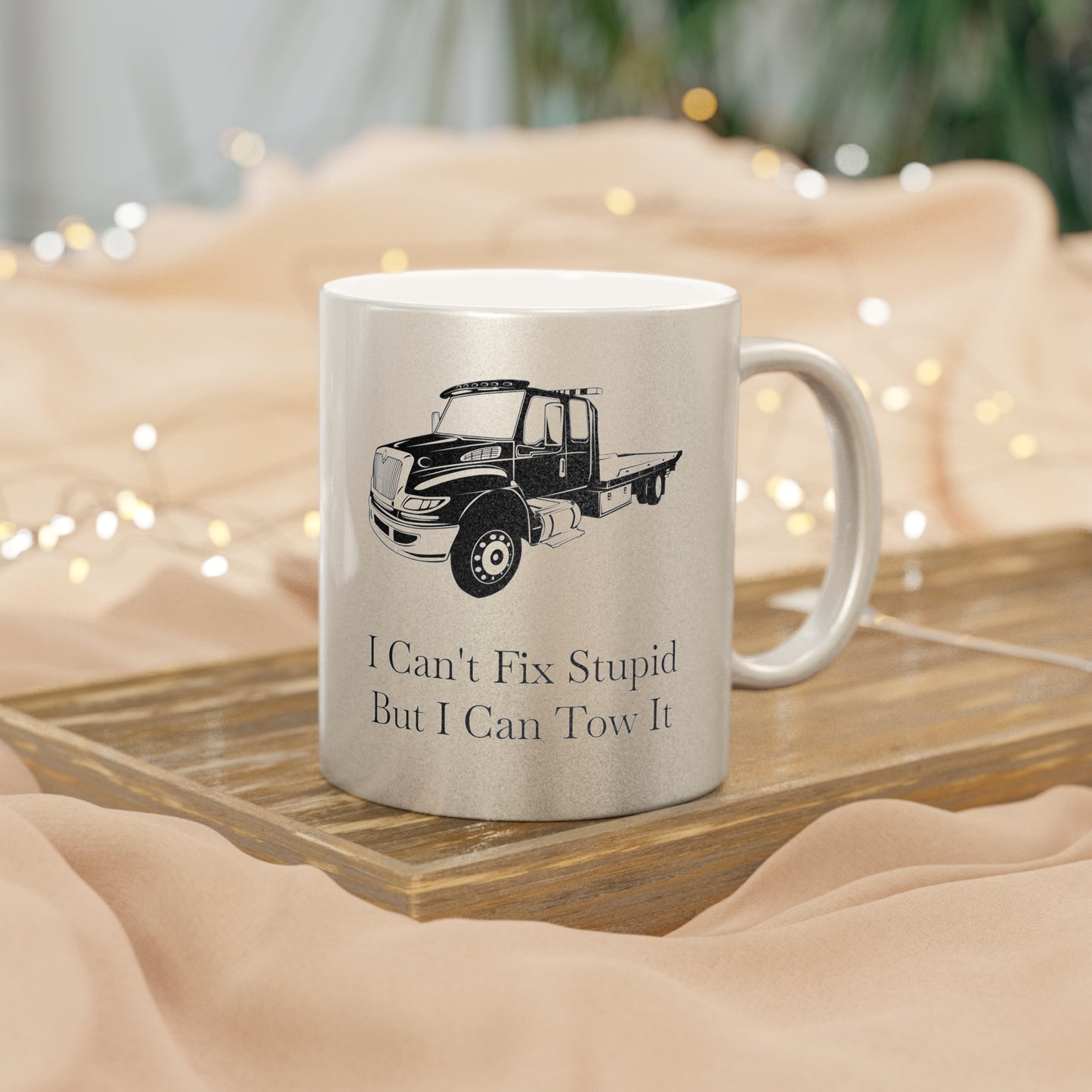 I Can't Fix Stupid Flatbed Tow Truck Metallic Coffee Mug