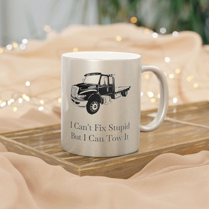 I Can't Fix Stupid Flatbed Tow Truck Metallic Coffee Mug