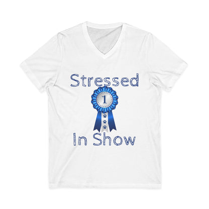 Stressed In Show Unisex Short Sleeve V-Neck Tee