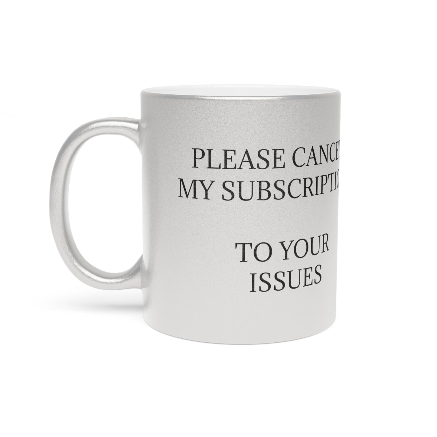 Cancel My Subscription Metallic Coffee Mug