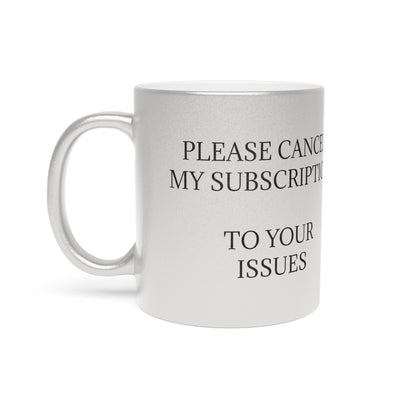 Cancel My Subscription Metallic Coffee Mug