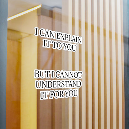 I Cannot Understand It For You Vinyl Decal