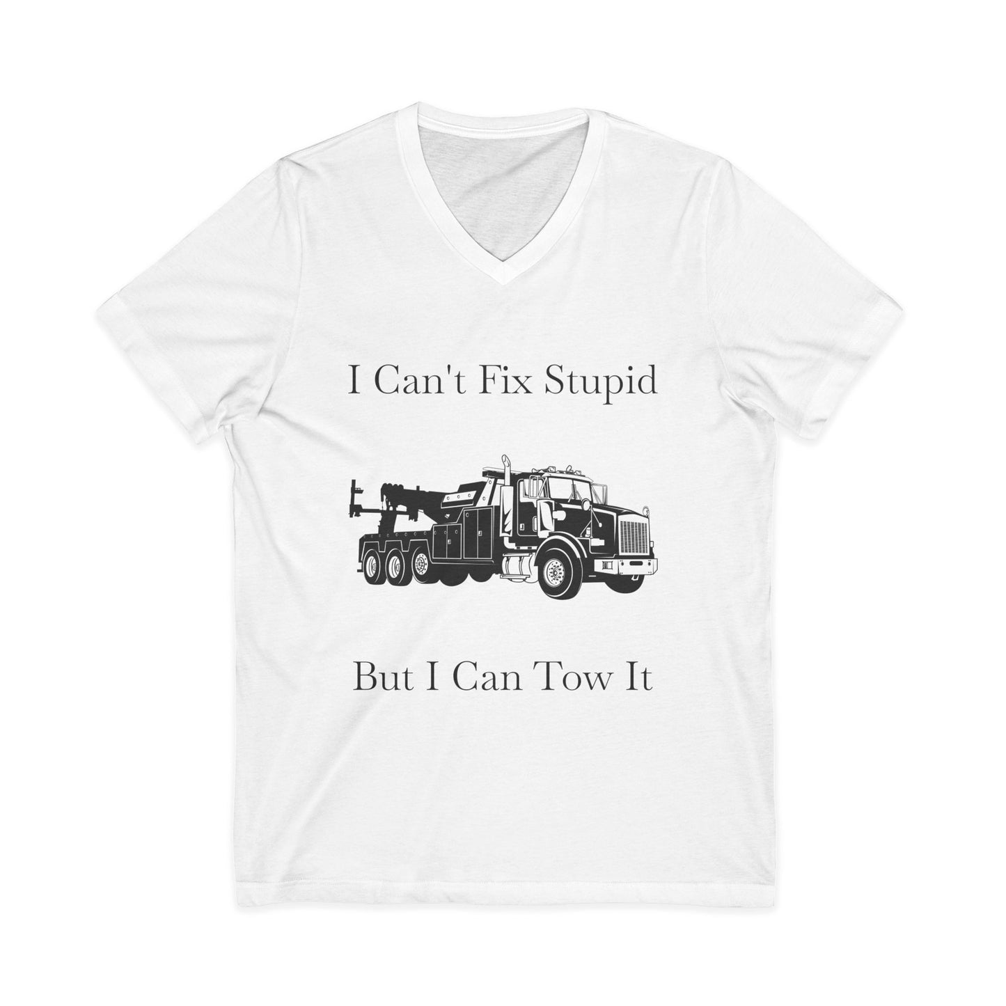 I Can't Fix Stupid Heavy Tow Truck Unisex Short Sleeve V-Neck Tee
