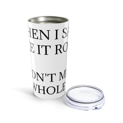 Like It Rough Tumbler