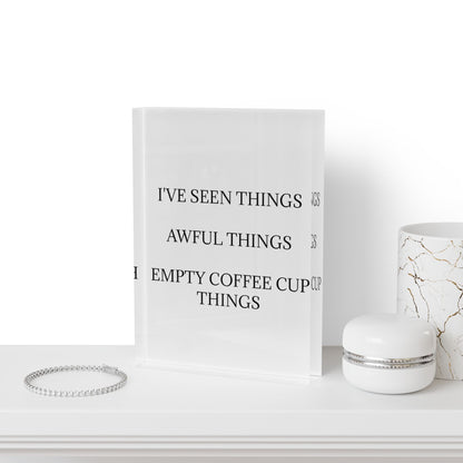 I've Seen Things Acrylic Photo Block