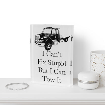 I Can't Fix Stupid Flatbed Tow Truck Acrylic Photo Block
