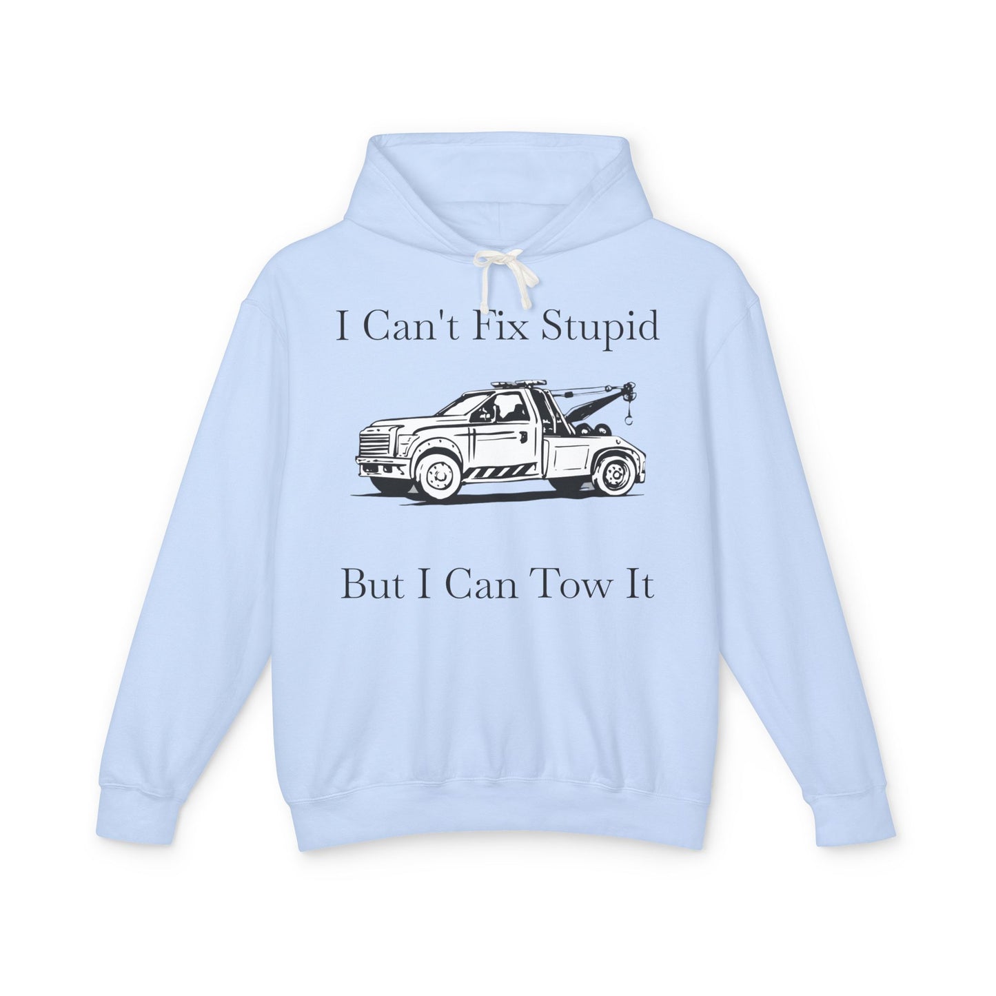 I Can't Fix Stupid Wheel Lift Tow Truck Unisex Lightweight Hoodie