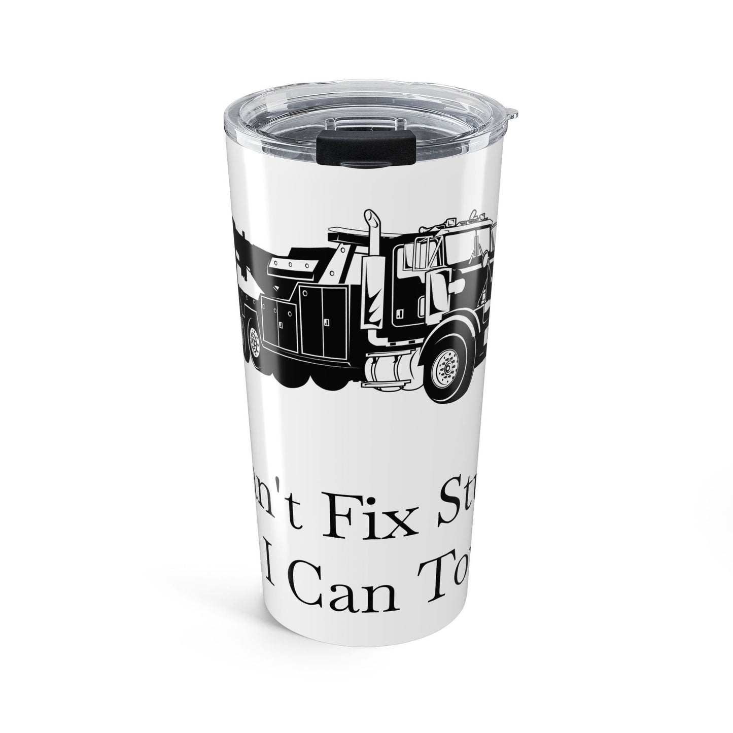 I Can't Fix Stupid Heavy Tow Truck Tumbler
