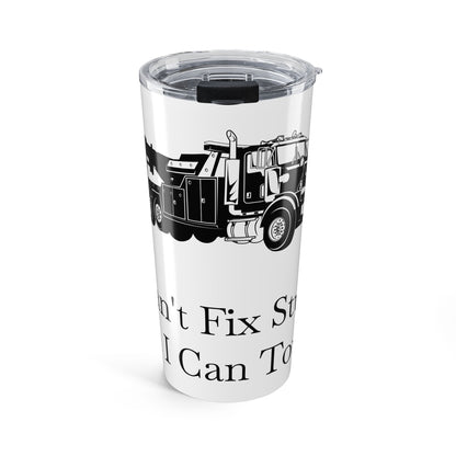 I Can't Fix Stupid Heavy Tow Truck Tumbler