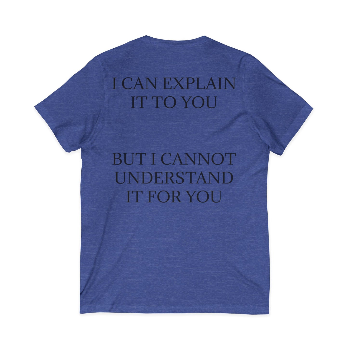 I Cannot Understand It For You Unisex Short Sleeve V-Neck Tee