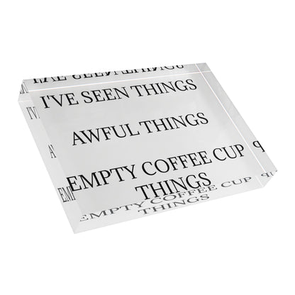 I've Seen Things Acrylic Photo Block