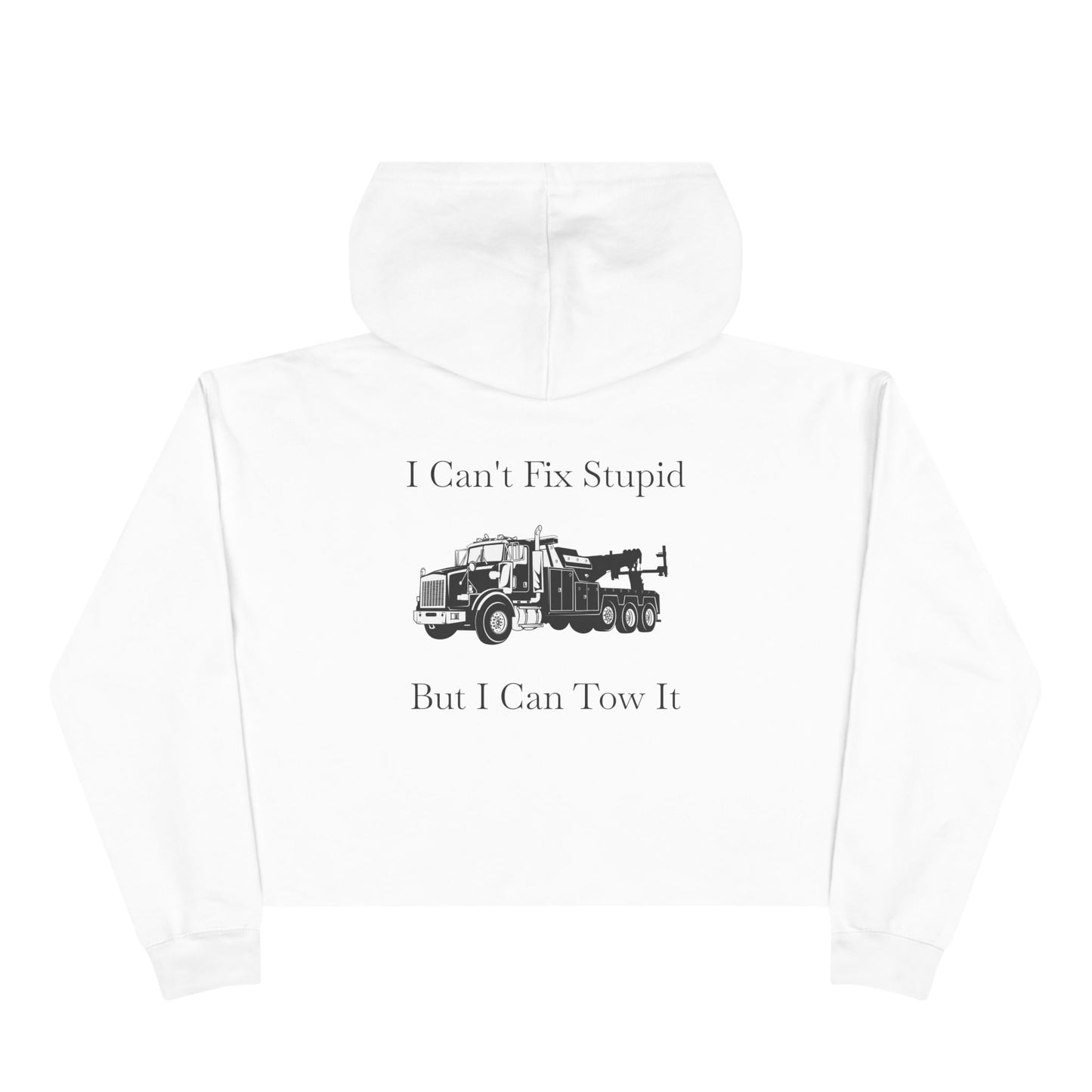 I Can't Fix Stupid HeavyTow Truck Women's Crop Hoodie