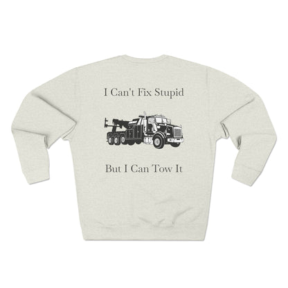I Can't Fix Stupid Heavy Tow Truck Unisex Crewneck Sweatshirt
